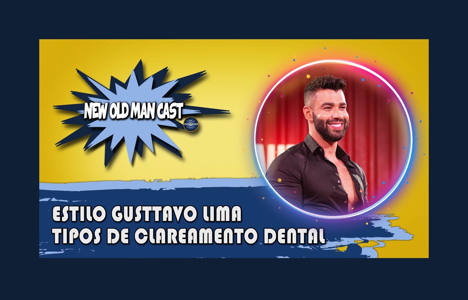 New Old Man Cast #10 - Tipos de Clareamento Dental - Análise de Estilo Gusttavo Lima