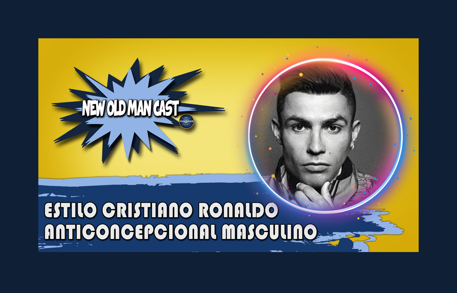 New Old Man Cast #21 - Tudo Sobre Anticoncepcional Masculino - Análise de Estilo Cristiano Ronaldo