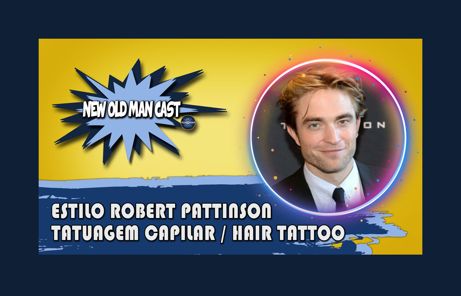 New Old Man Cast #59 | Tatuagem Capilar / Hair Tattoo | Análise de Estilo ROBERT PATTINSON