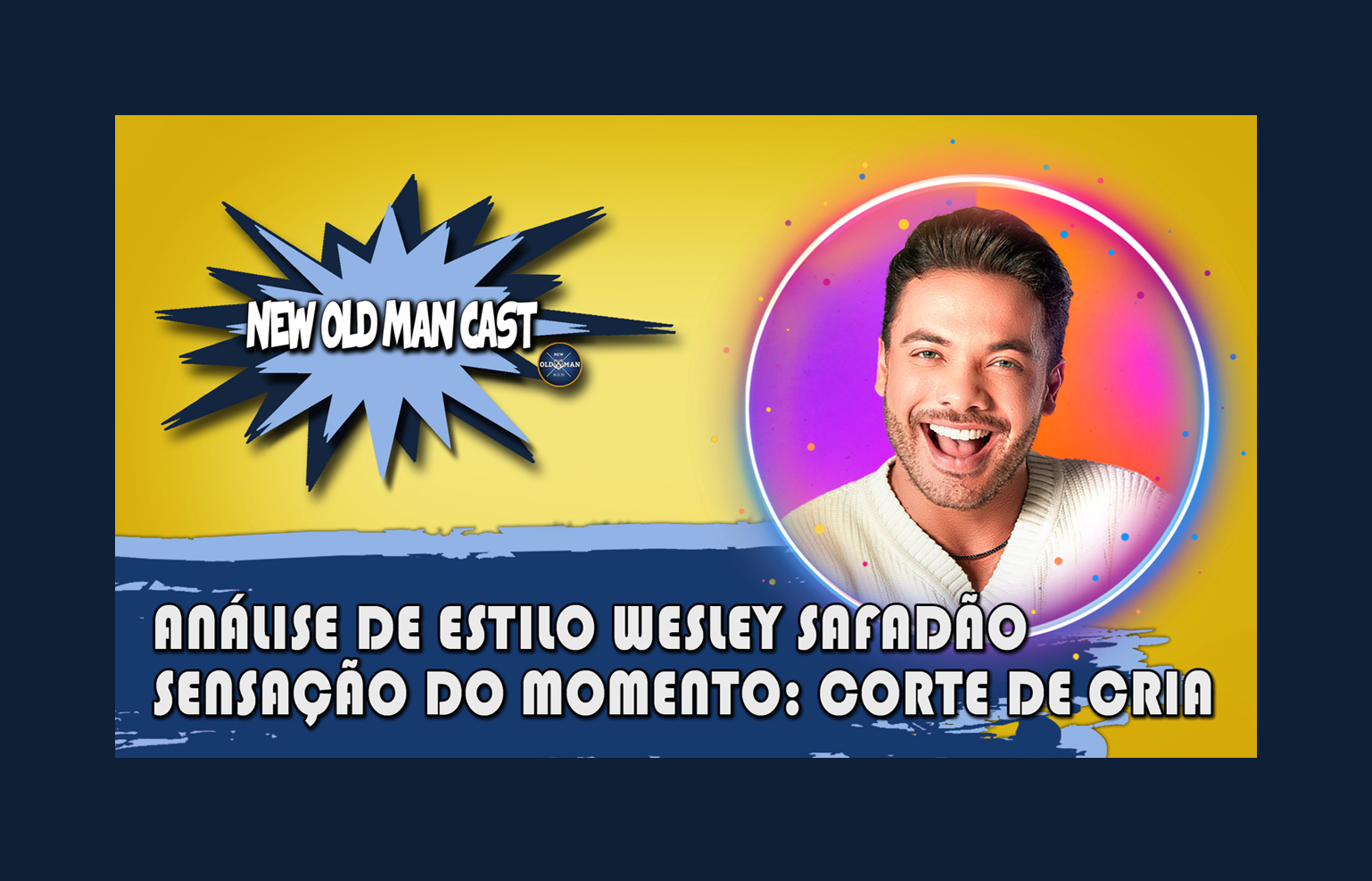 New Old Man Cast #85 - A Sensação Do Momento CORTE DE CRIA - Análise de Estilo WESLEY SAFADÃO